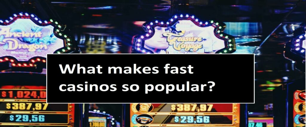 What makes quickly gambling establishments so popular?